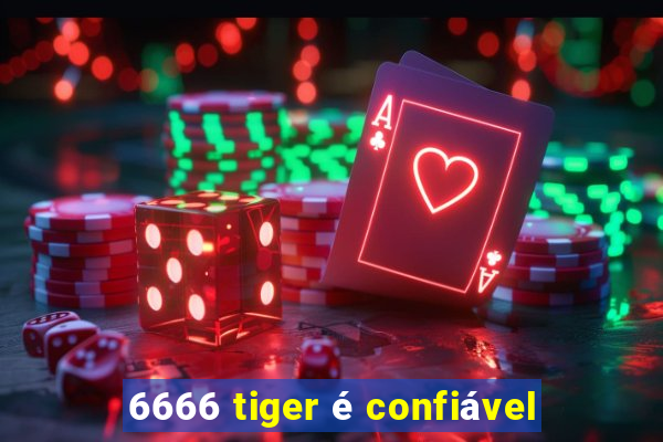 6666 tiger é confiável