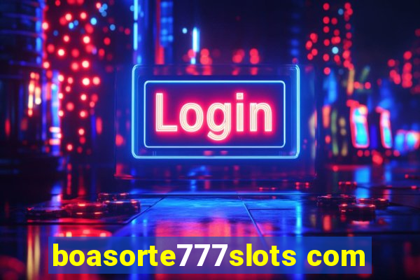 boasorte777slots com