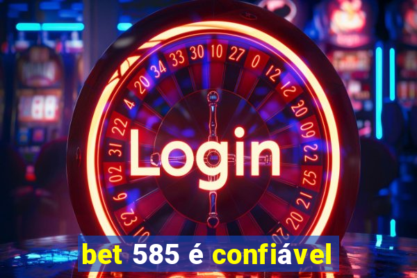 bet 585 é confiável