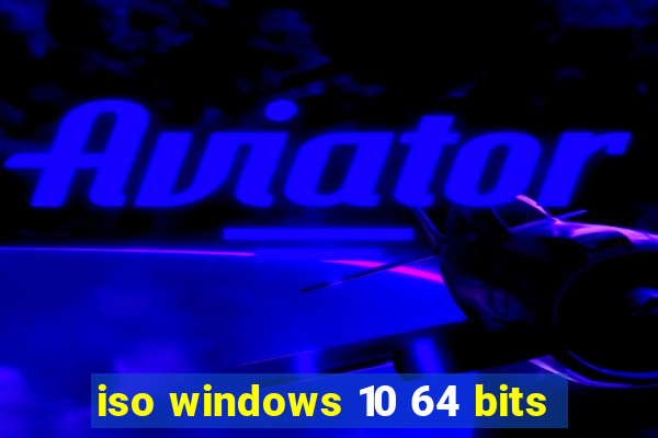 iso windows 10 64 bits