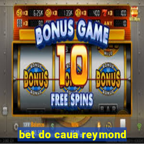 bet do caua reymond