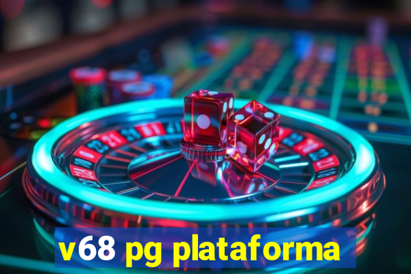 v68 pg plataforma