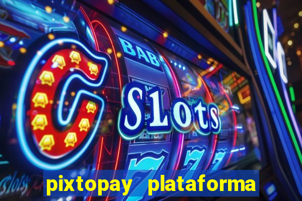 pixtopay plataforma de jogos