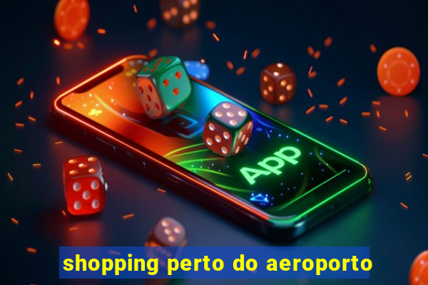 shopping perto do aeroporto