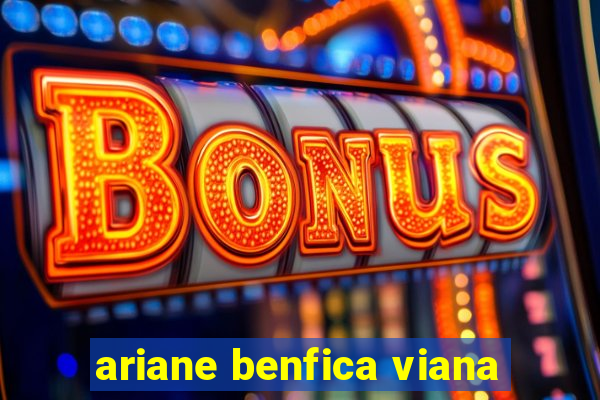 ariane benfica viana