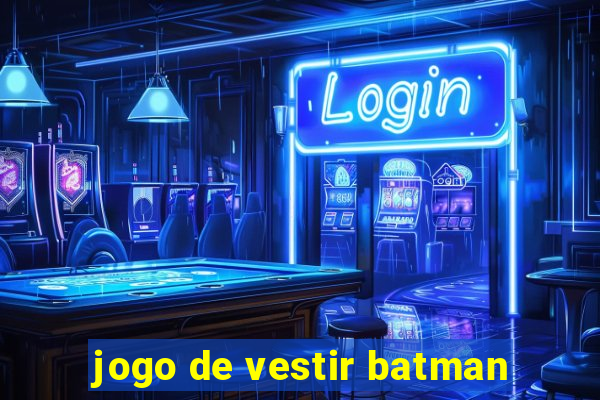 jogo de vestir batman