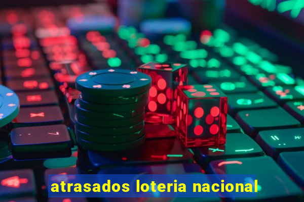 atrasados loteria nacional