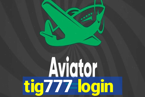 tig777 login