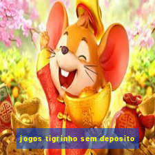 jogos tigrinho sem deposito