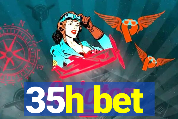 35h bet