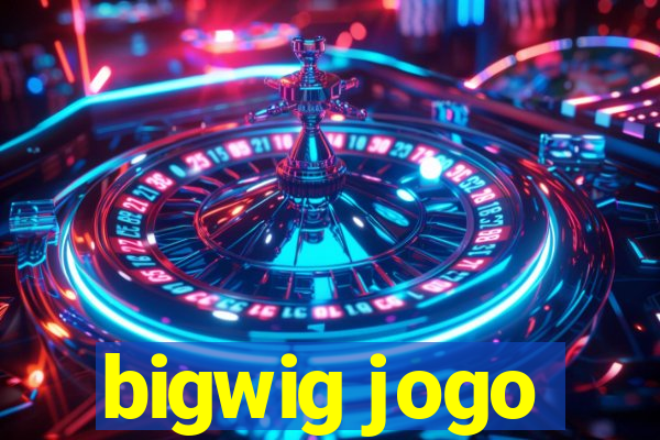 bigwig jogo