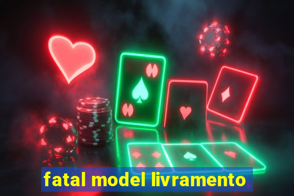 fatal model livramento