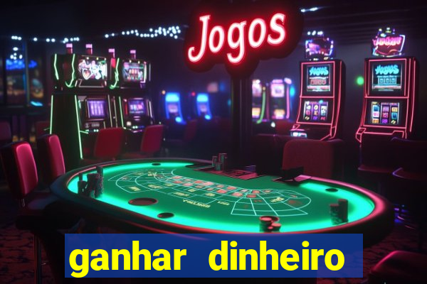 ganhar dinheiro jogando na internet