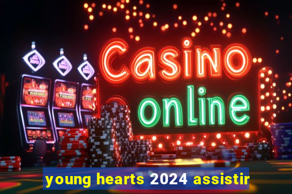 young hearts 2024 assistir