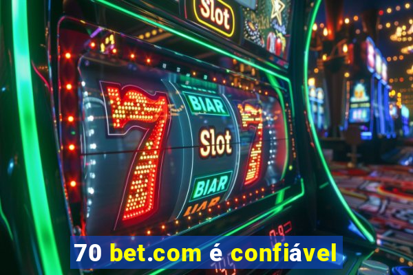 70 bet.com é confiável