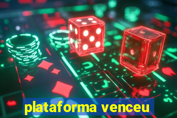 plataforma venceu