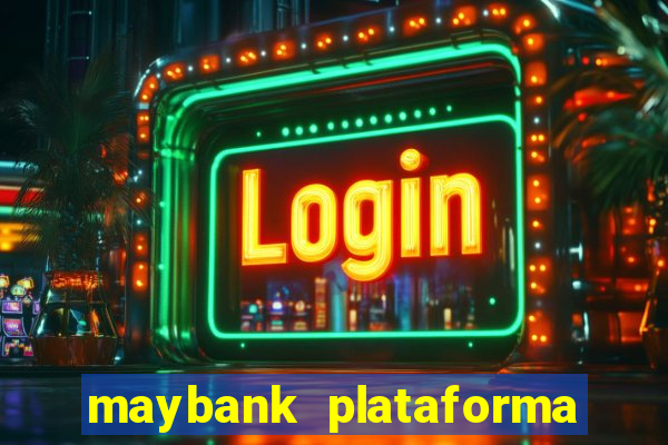 maybank plataforma de jogos