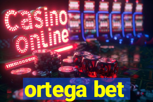 ortega bet