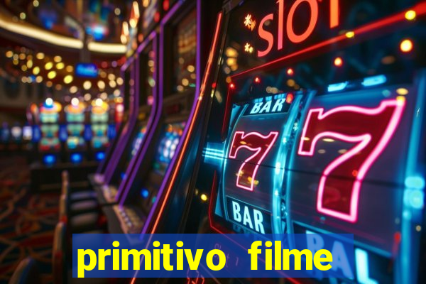 primitivo filme completo dublado mega filmes