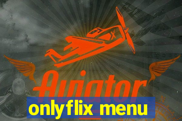 onlyflix menu