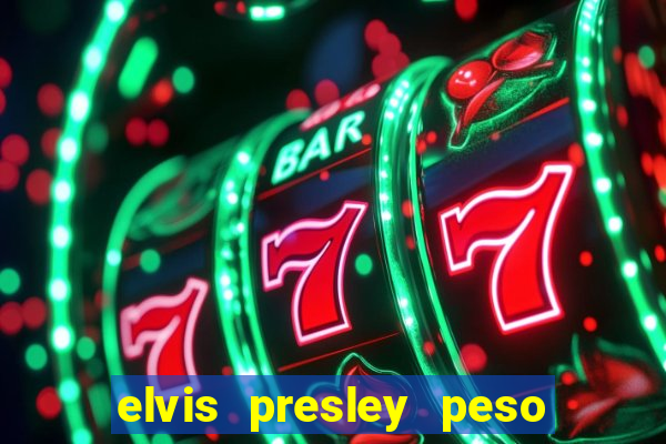 elvis presley peso e altura