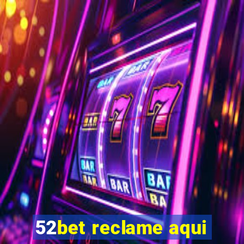 52bet reclame aqui