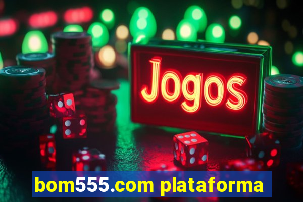 bom555.com plataforma