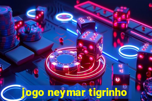 jogo neymar tigrinho