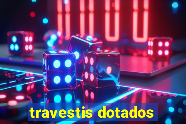 travestis dotados