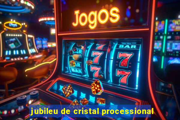 jubileu de cristal processional