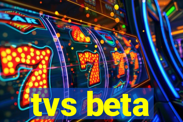 tvs beta