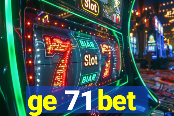 ge 71 bet