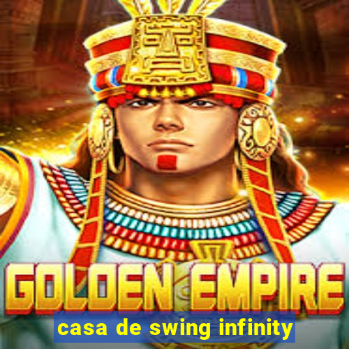 casa de swing infinity