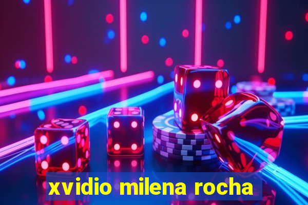 xvidio milena rocha