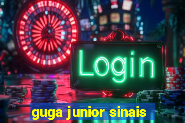 guga junior sinais