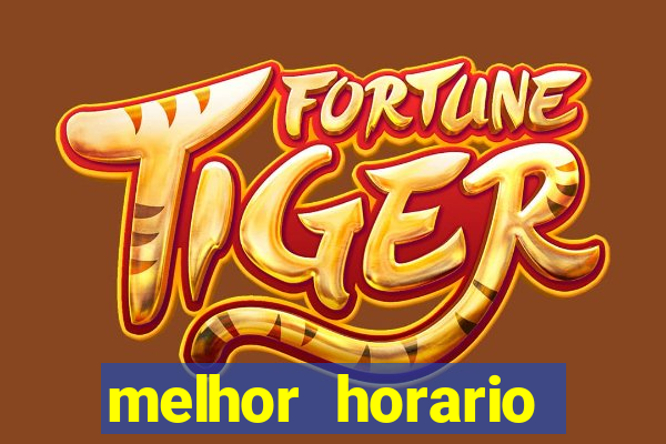 melhor horario jogar fortune tiger