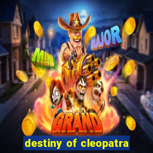 destiny of cleopatra