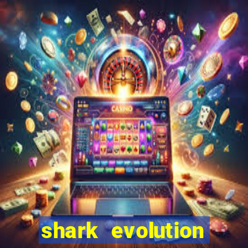 shark evolution dinheiro infinito