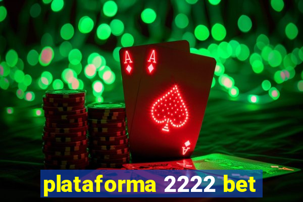 plataforma 2222 bet