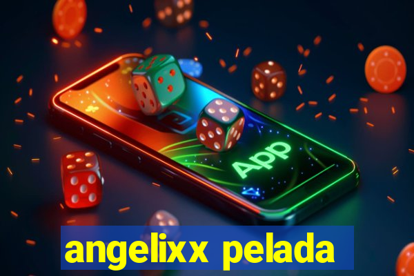 angelixx pelada