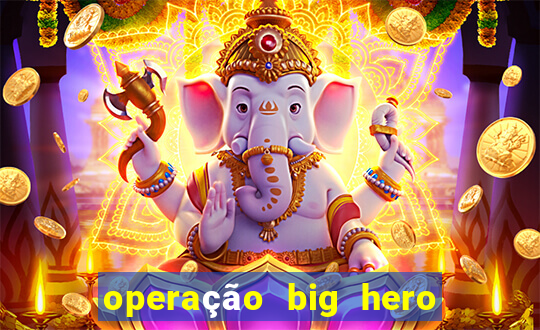 operação big hero assistir online