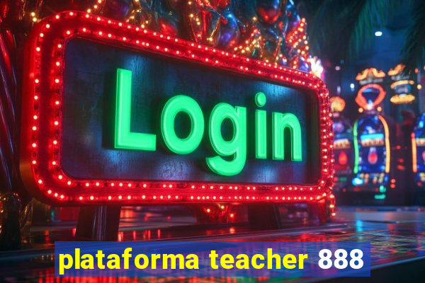 plataforma teacher 888