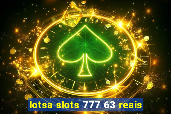 lotsa slots 777 63 reais