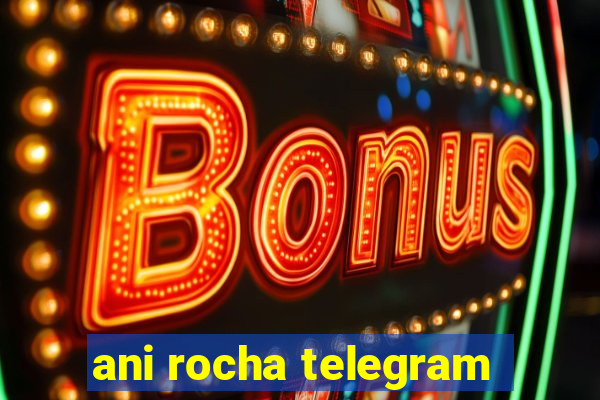 ani rocha telegram