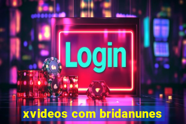 xvideos com bridanunes