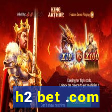 h2 bet .com