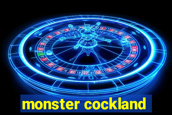 monster cockland