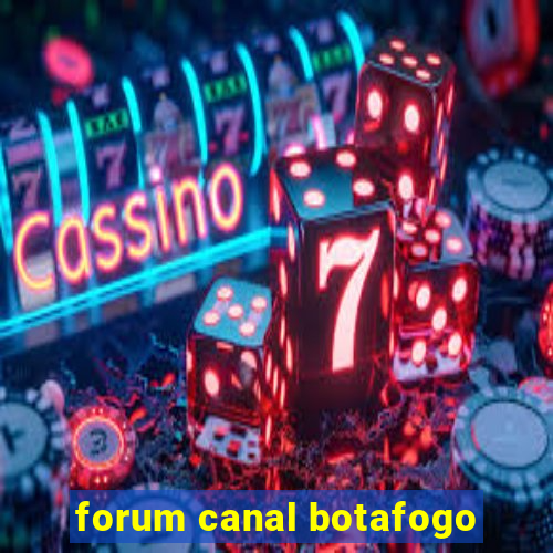 forum canal botafogo