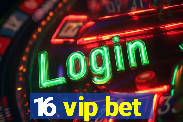 16 vip bet