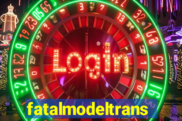 fatalmodeltransex